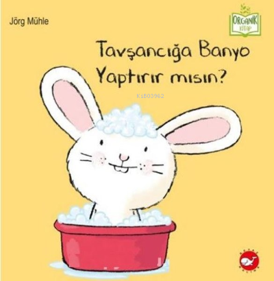 Tavşancığa Banyo Yaptırır Mısın? - Organik Kitap | Jörg Mühle | Beyaz 