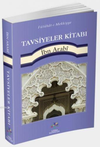 Tavsiyeler Kitabı; Fütühât-ı Mekkiyye'den | Muhyiddin İbn Arabi | Lite