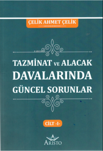 Tazminat Davalarında Güncel Sorunlar Cilt -I- | Çelik Ahmet Çelik | Ar