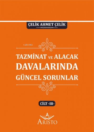 Tazminat ve Alacak Davalarında Güncel Sorunlar - III | Çelik Ahmet Çel