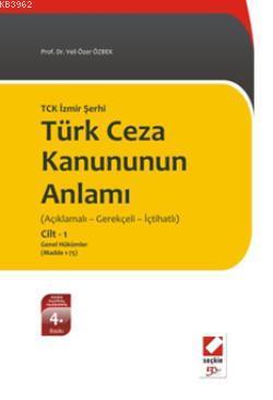 TCK İzmir Şerhi Türk Ceza Kanununun Anlamı; (Açıklamalı - Gerekçeli - 