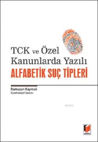 TCK ve Özel Kanunlarda Yazılı Alfabetik Suç Tipleri | Ramazan Kaymak |