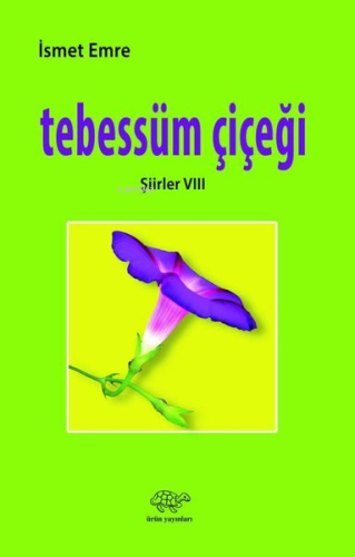 Tebessüm Çiçeği - Şiirler 8 | İsmet Emre | Ürün Yayınları