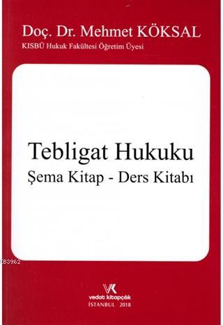 Tebligat Hukuku / Şema Kitap - Ders Kitabı | Mehmet Köksal | Vedat Kit