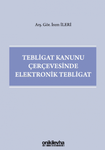 Tebligat Kanunu Çerçevesinde Elektronik Tebligat | İrem İleri | On İki