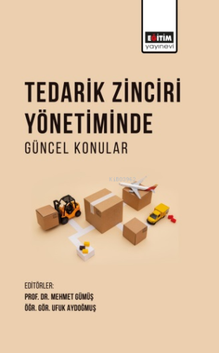 Tedarik Zinciri Yönetiminde Güncel Konular | Mehmet Gümüş | Eğitim Yay