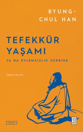 Tefekkür Yaşamı;Ya da Eylemsizlik Üzerine | Byung-Chul Han | Ketebe Ya