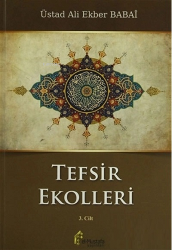 Tefsir Ekolleri 3. Cilt | Ali Ekber Babai | El Mustafa Yayınları