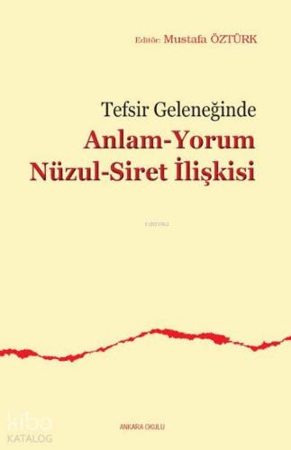 Tefsir Geleneğinde Anlam-Yorum Nüzul-Siret İlişkisi | Mustafa Öztürk |