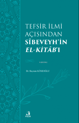 Tefsir İlmi Açısından Sîbeveyh’in el-Kitâb’ı | Bayram Köseoğlu | Fecr 