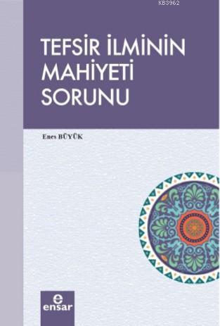 Tefsir İlminin Mahiyeti Sorunu | Enes Büyük | Ensar Neşriyat