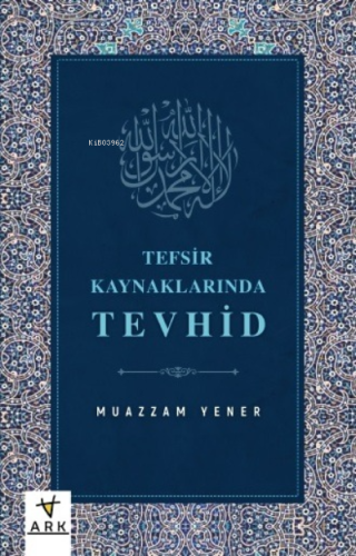 Tefsir Kaynaklarında Tevhid | Muazzam Yener | Ark Yayıncılık