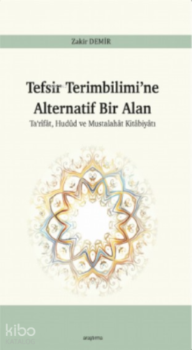 Tefsir Terimbilimi’ne Alternatif Bir Alan;Ta‘rîfât, Hudûd ve Mustalahâ