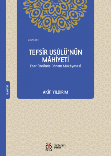 Tefsir Usûlü’nün Mâhiyeti;Eser Özelinde Dönem Mukâyesesi | Akif Yıldır