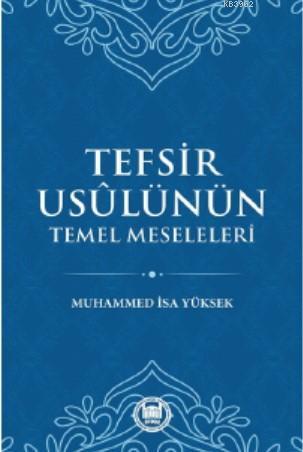 Tefsir Usülünün Temel Meseleleri | Muhammed İsa Yüksek | M. Ü. İlahiya