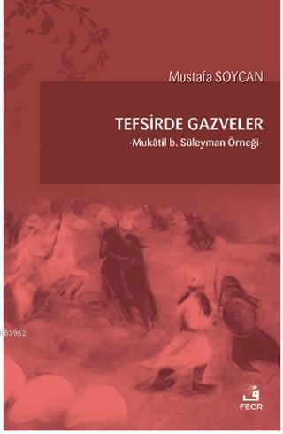 Tefsirde Gazveler; Mukatil B.Süleyman Örneği | Mustafa Soycan | Fecr Y