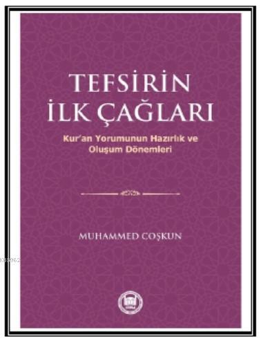 Tefsirin İlk Çağları | Muhammed Coşkun | M. Ü. İlahiyat Fakültesi Vakf