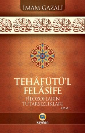 Tehafütü'l Felasifi; Filozofların Tutarsızlıkları | İmam-ı Gazali | Ka