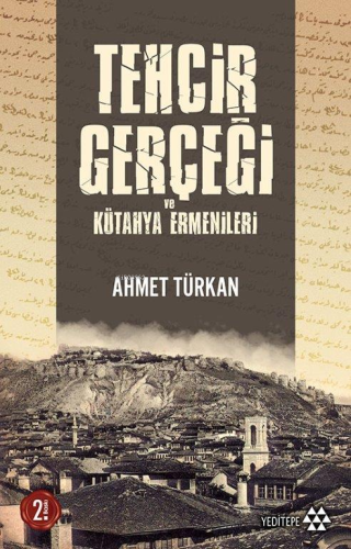 Tehcir Gerçeği ve Kütahya Ermenileri | Ahmet Türkan | Yeditepe Yayınev