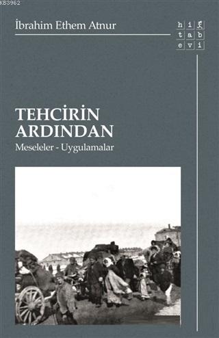 Tehcirin Ardından; Meseleler-Uygulamalar | İbrahim Ethem Atnur | Hitab