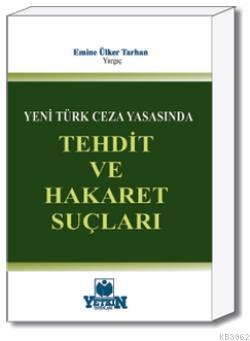 Tehdit ve Hakaret Suçları | Emine Ülker Tarhan | Yetkin Yayınları