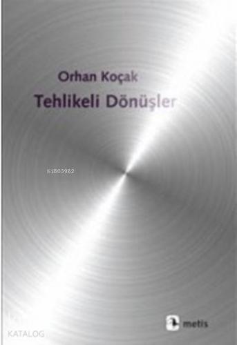 Tehlikeli Dönüşler | Orhan Koçak | Metis Yayıncılık