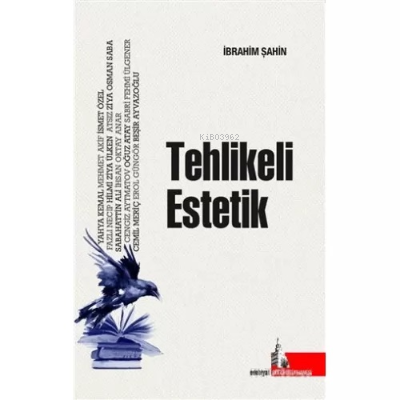 Tehlikeli Estetik;Edebi Metnin Anlamı Üzerine | İbrahim Şahin | Doğu K