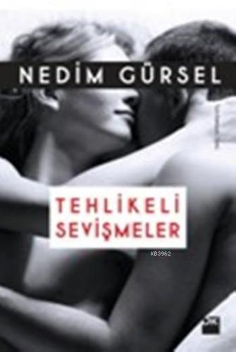 Tehlikeli Sevişmeler | Nedim Gürsel | Doğan Kitap