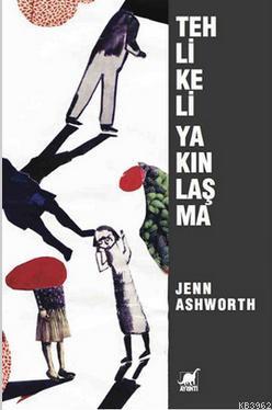 Tehlikeli Yakınlaşma | Jenn Ashworth | Ayrıntı Yayınları