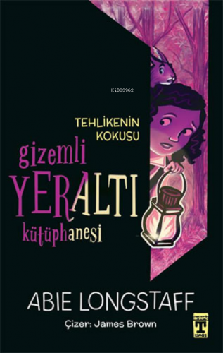 Tehlikenin Kokusu - Gizemli Yeraltı Kütüphanesi 2 | Abie Longstaff | İ