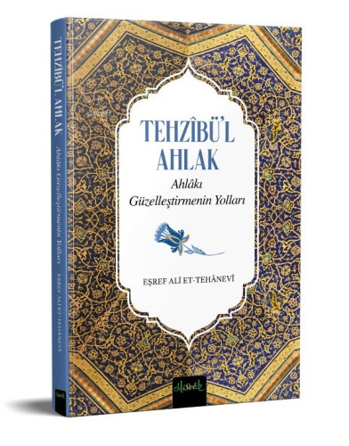 Tehzibü'l Ahlak ;Ahlakı Güzelleştirmenin Yolları | Eşref Ali Et-Tehane