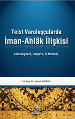 Teist Varoluşçularda İman-Ahlak İlişkisi | Hüsnü Aydeniz | Rağbet Yayı