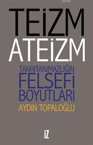 Teizm ve Ateizm Tanrıtanımazlığın Felsefi Boyutları | Aydın Topaloğlu 