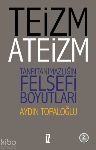 Teizm ve Ateizm Tanrıtanımazlığın Felsefi Boyutları | Aydın Topaloğlu 