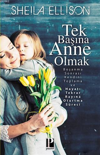 Tek Başına Anne Olmak; Boşanma Sonrası Kendini Toplama ve Hayatı Tekra