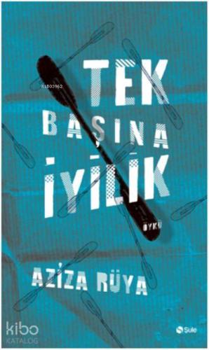 Tek Başına İyilik | Aziza Rüya | Şule Yayınları