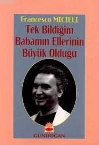 Tek Bildiğim Babamın Ellerinin Büyük Olduğu | Francesco Micieli | Günd