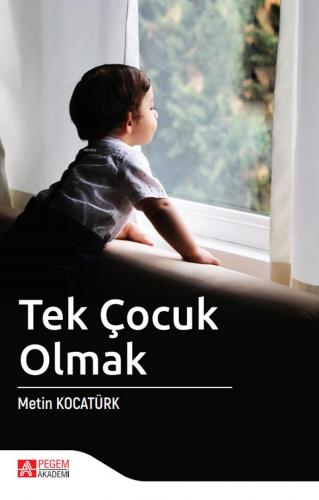 Tek Çocuk Olmak | Metin Kocatürk | Pegem Akademi Yayıncılık