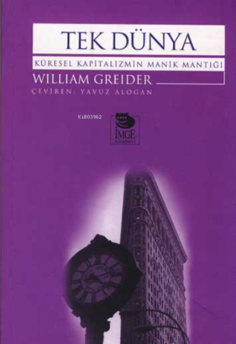 Tek Dünya; Küresel Kapitalizmin Manik Mantığı | William Greider | İmge