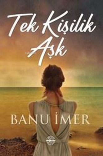 Tek Kişilik Aşk | Banu İmer | Mühür Kitaplığı