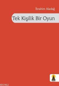 Tek Kişilik Bir Oyun | İbrahim Aladağ | Ebabil Yayıncılık