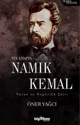 Tek Kitapta Namık Kemal / Vatan ve Özgürlük Şairi | Öner Yağcı | Telgr