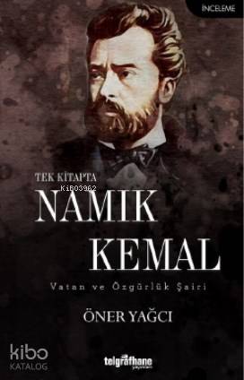 Tek Kitapta Namık Kemal / Vatan ve Özgürlük Şairi | Öner Yağcı | Telgr