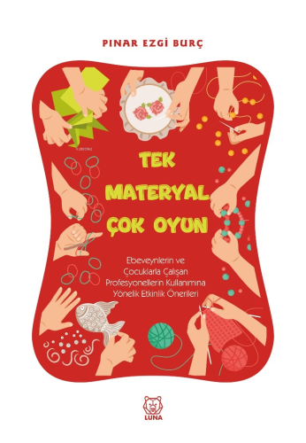 Tek Materyal Çok Oyun | Pınar Ezgi Burç | Luna Yayınları