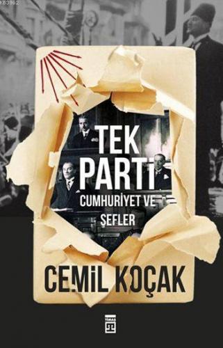 Tek Parti; Cumhuriyet ve Şefler | Cemil Koçak | Timaş Tarih