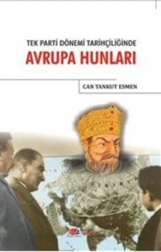 Tek Parti Dönemi Tarihçiliğinde Avrupa Hunları | Can Tankut Esmen | Be