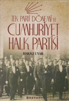 Tek Parti Dönemi ve Cumhuriyet Halk Partisi | Hakkı Uyar | Boyut Yayın