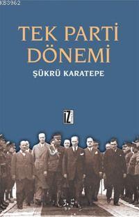 Tek Parti Dönemi | Şükrü Karatepe | İz Yayıncılık