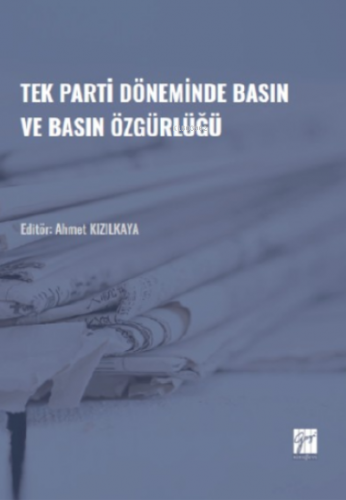 Tek Parti Döneminde Basın ve Basın Özgürlüğü | Ahmet Kızılkaya | Gazi 