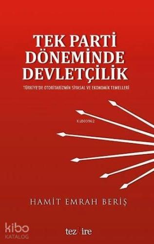 Tek Parti Döneminde Devletçilik; Türkiye'de Otoritarizmin Siyasal ve E